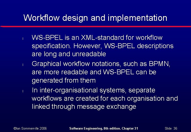 Workflow design and implementation l l l WS-BPEL is an XML-standard for workflow specification.