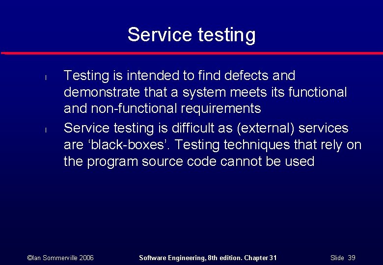 Service testing l l Testing is intended to find defects and demonstrate that a