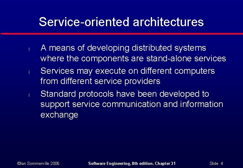 Service-oriented architectures l l l A means of developing distributed systems where the components