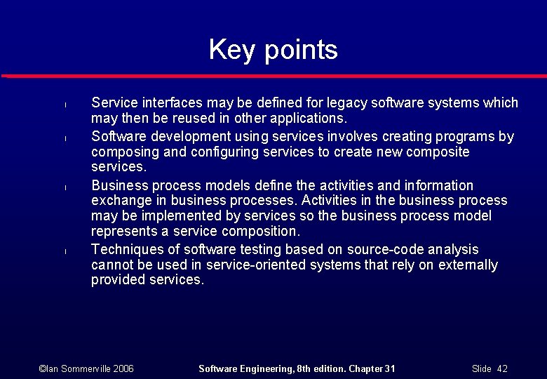 Key points l l Service interfaces may be defined for legacy software systems which