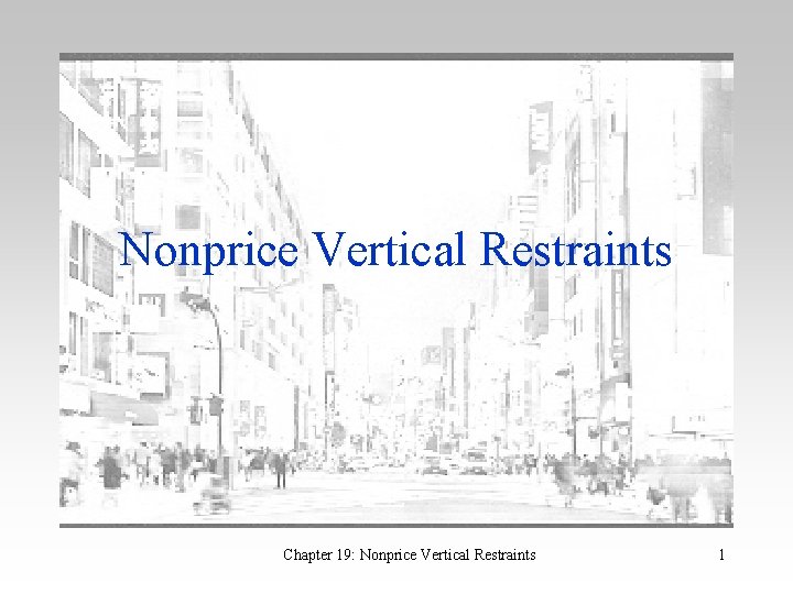 Nonprice Vertical Restraints Chapter 19: Nonprice Vertical Restraints 1 