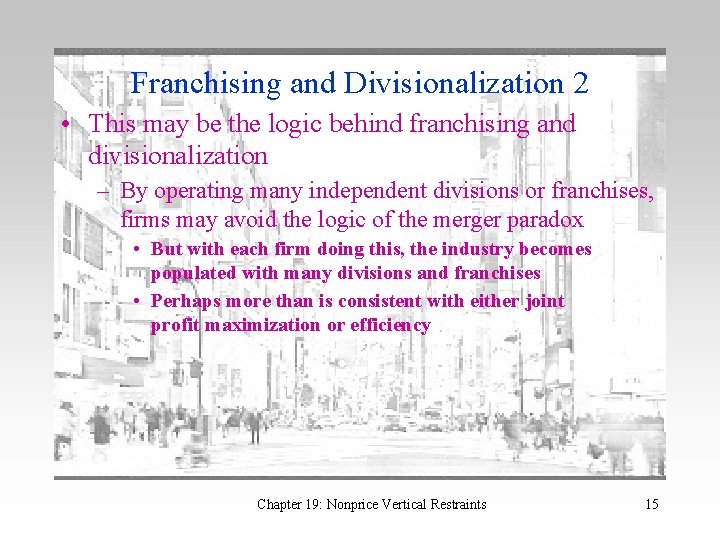 Franchising and Divisionalization 2 • This may be the logic behind franchising and divisionalization