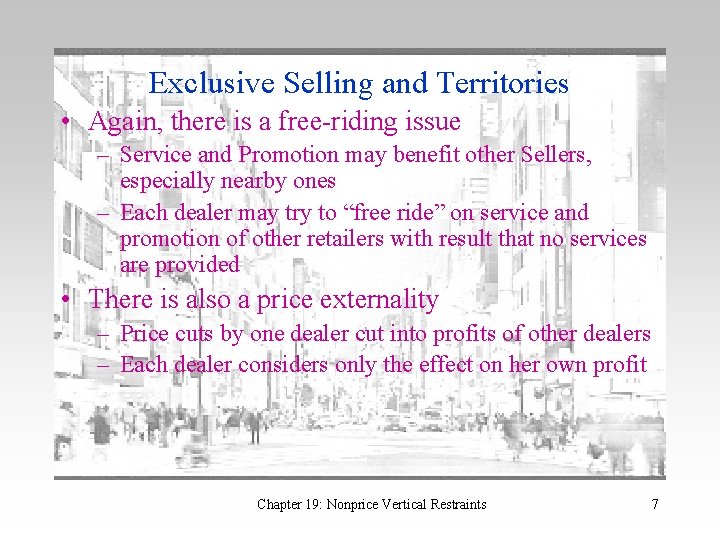 Exclusive Selling and Territories • Again, there is a free-riding issue – Service and