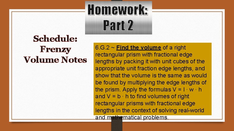 Schedule: Frenzy Volume Notes Homework: Part 2 6. G. 2 ~ Find the volume