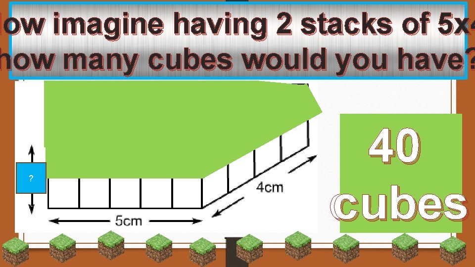 each row has 5 cubes 2 and I give you Now. Ifimagine having stacks