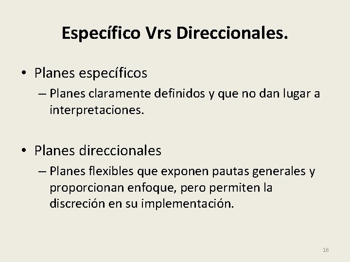 Específico Vrs Direccionales. • Planes específicos – Planes claramente definidos y que no dan