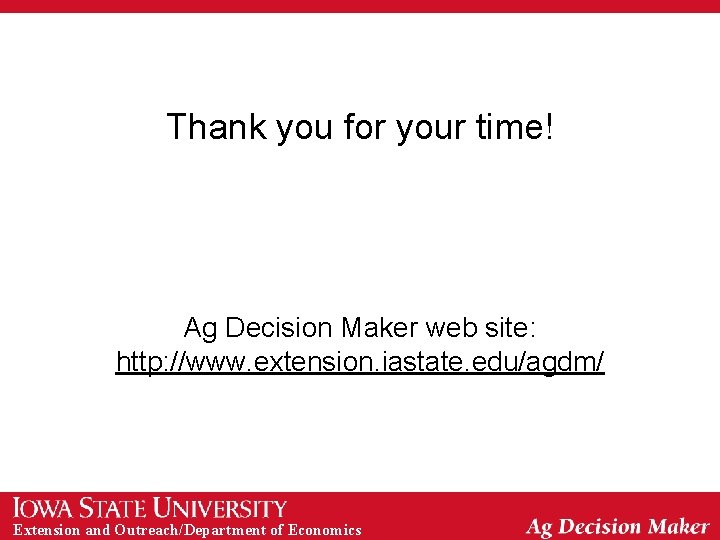 Thank you for your time! Ag Decision Maker web site: http: //www. extension. iastate.