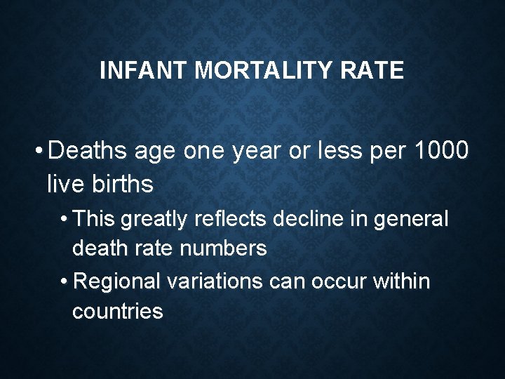 INFANT MORTALITY RATE • Deaths age one year or less per 1000 live births