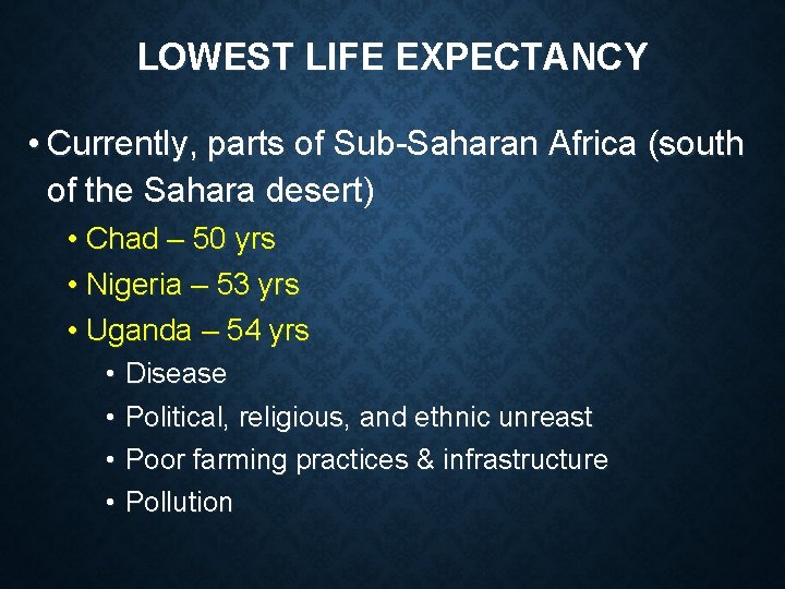 LOWEST LIFE EXPECTANCY • Currently, parts of Sub-Saharan Africa (south of the Sahara desert)