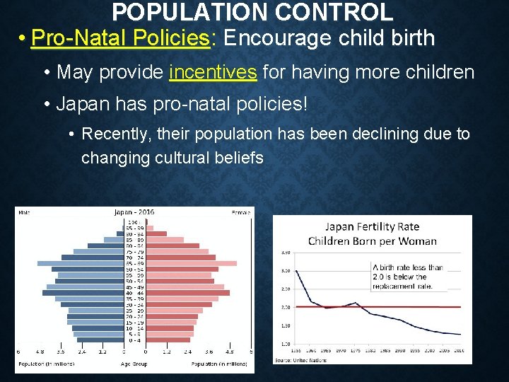 POPULATION CONTROL • Pro-Natal Policies: Encourage child birth • May provide incentives for having