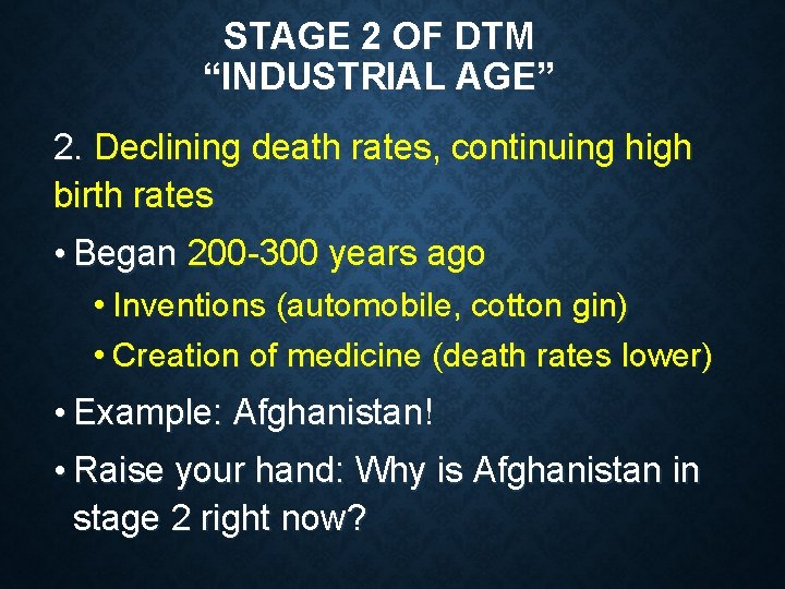 STAGE 2 OF DTM “INDUSTRIAL AGE” 2. Declining death rates, continuing high birth rates