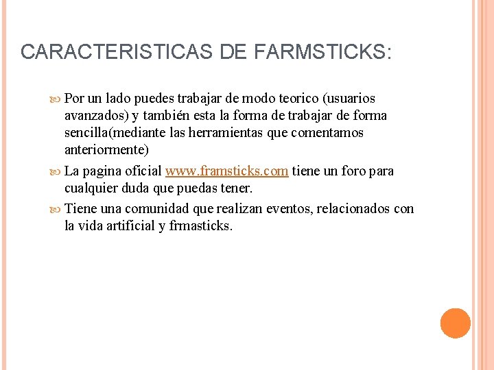 CARACTERISTICAS DE FARMSTICKS: Por un lado puedes trabajar de modo teorico (usuarios avanzados) y