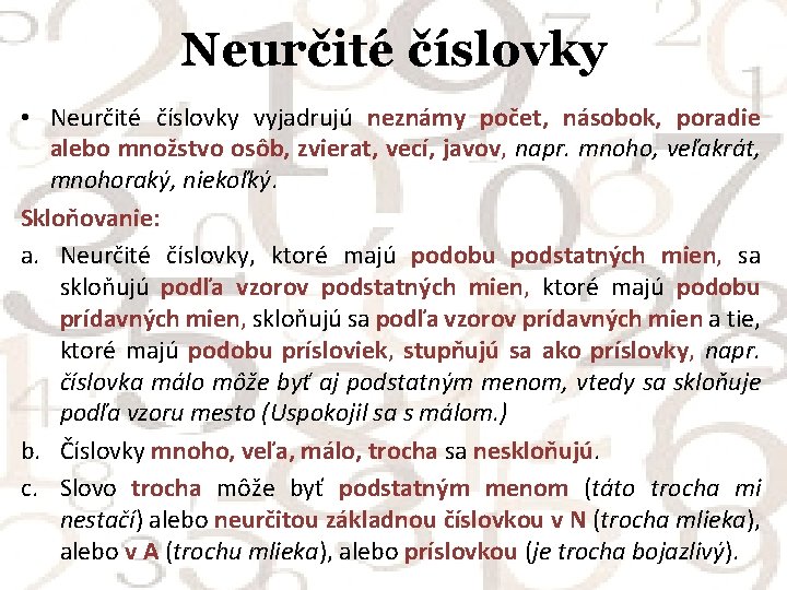 Neurčité číslovky • Neurčité číslovky vyjadrujú neznámy počet, násobok, poradie alebo množstvo osôb, zvierat,