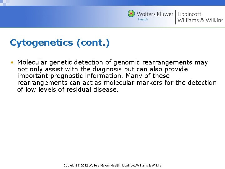 Cytogenetics (cont. ) • Molecular genetic detection of genomic rearrangements may not only assist