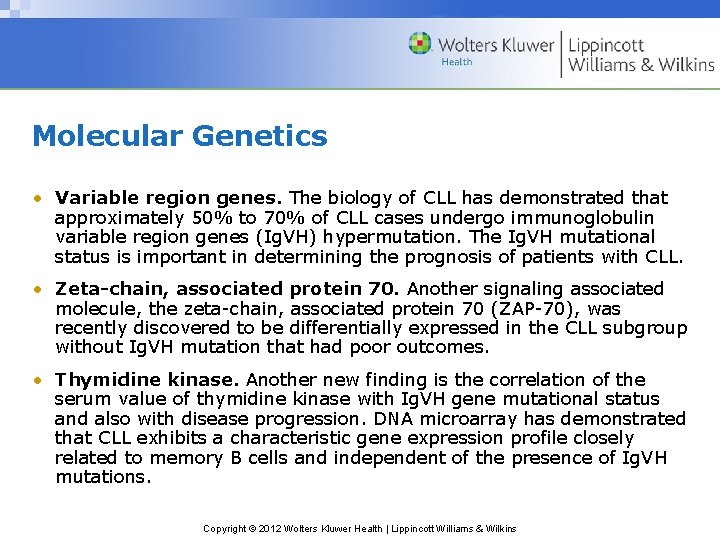 Molecular Genetics • Variable region genes. The biology of CLL has demonstrated that approximately