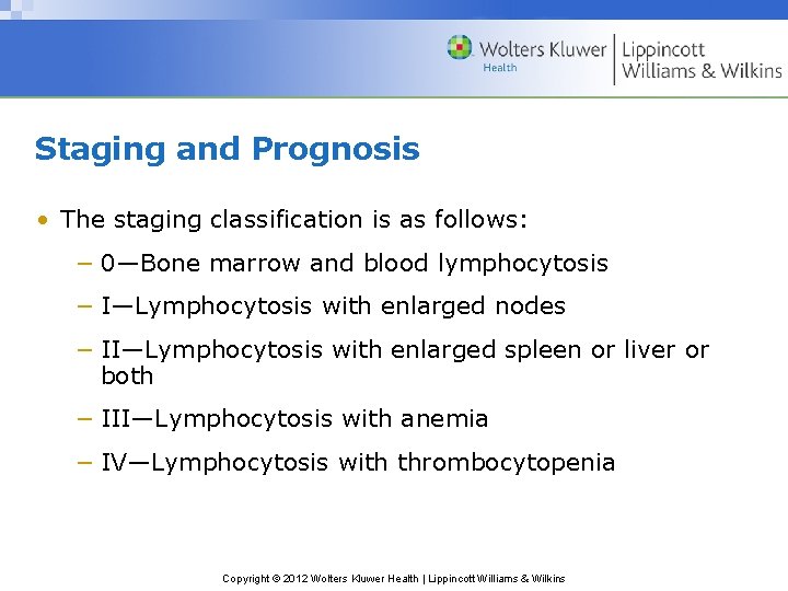 Staging and Prognosis • The staging classification is as follows: − 0—Bone marrow and