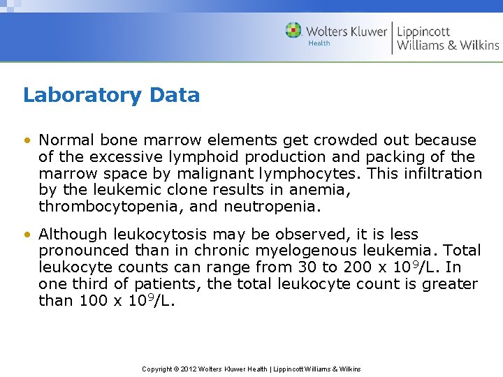 Laboratory Data • Normal bone marrow elements get crowded out because of the excessive