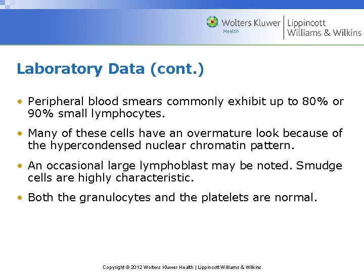 Laboratory Data (cont. ) • Peripheral blood smears commonly exhibit up to 80% or