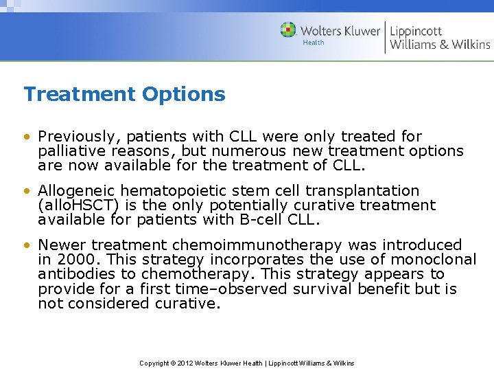 Treatment Options • Previously, patients with CLL were only treated for palliative reasons, but