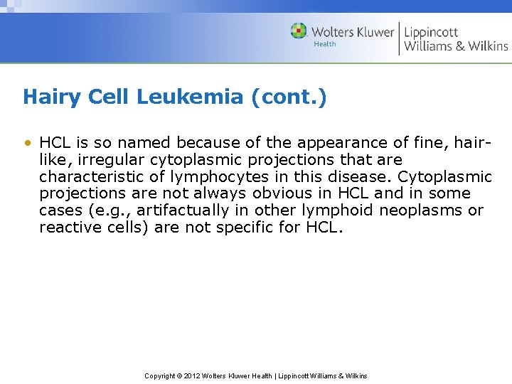 Hairy Cell Leukemia (cont. ) • HCL is so named because of the appearance