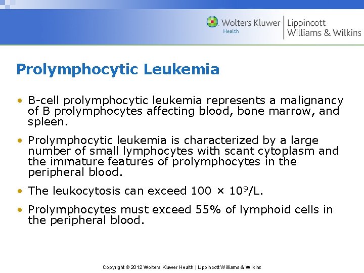 Prolymphocytic Leukemia • B-cell prolymphocytic leukemia represents a malignancy of B prolymphocytes affecting blood,