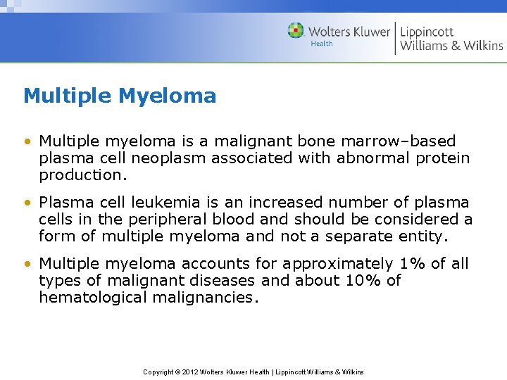 Multiple Myeloma • Multiple myeloma is a malignant bone marrow–based plasma cell neoplasm associated