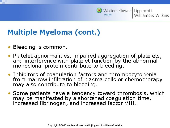 Multiple Myeloma (cont. ) • Bleeding is common. • Platelet abnormalities, impaired aggregation of