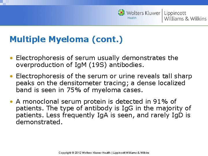 Multiple Myeloma (cont. ) • Electrophoresis of serum usually demonstrates the overproduction of Ig.