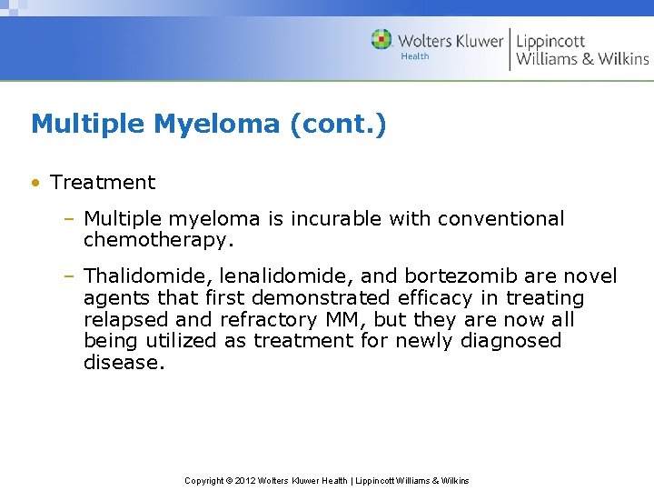 Multiple Myeloma (cont. ) • Treatment – Multiple myeloma is incurable with conventional chemotherapy.