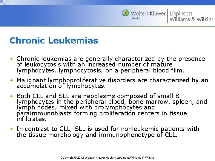 Chronic Leukemias • Chronic leukemias are generally characterized by the presence of leukocytosis with