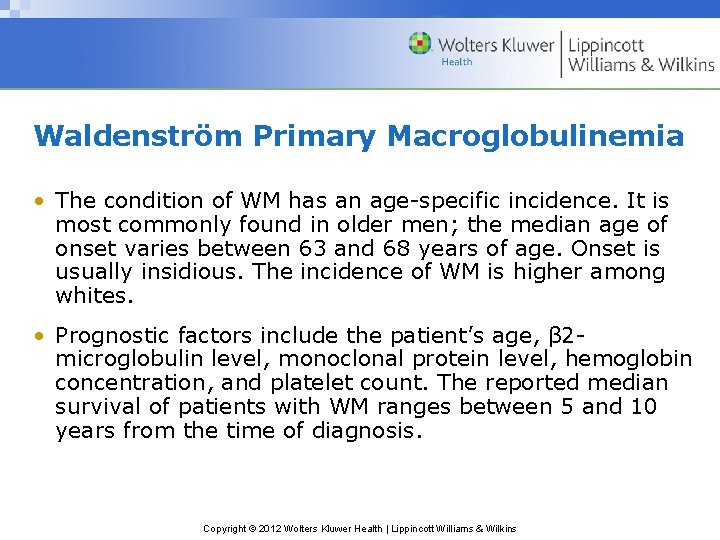 Waldenström Primary Macroglobulinemia • The condition of WM has an age-specific incidence. It is