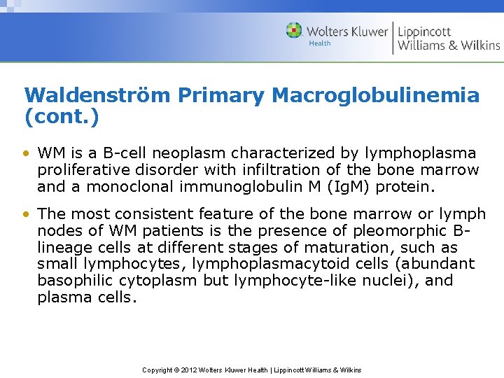 Waldenström Primary Macroglobulinemia (cont. ) • WM is a B-cell neoplasm characterized by lymphoplasma