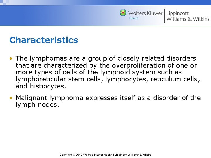 Characteristics • The lymphomas are a group of closely related disorders that are characterized