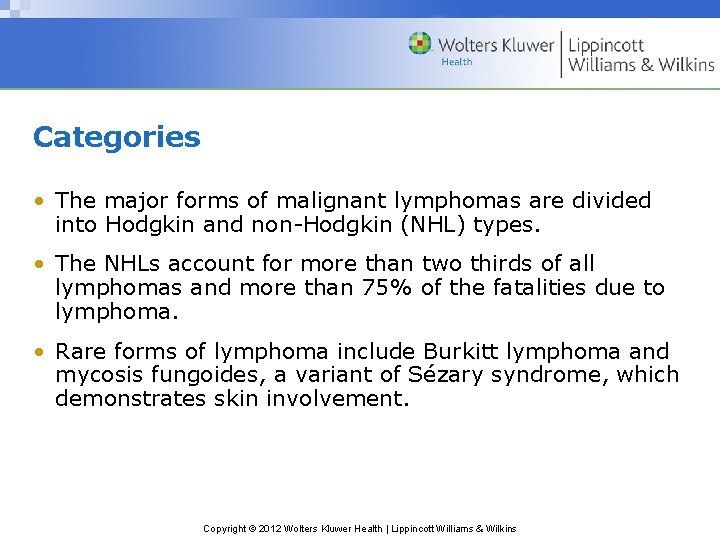 Categories • The major forms of malignant lymphomas are divided into Hodgkin and non-Hodgkin