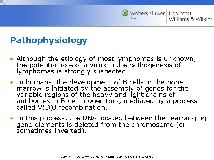 Pathophysiology • Although the etiology of most lymphomas is unknown, the potential role of