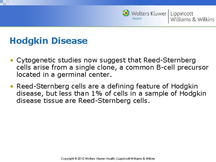 Hodgkin Disease • Cytogenetic studies now suggest that Reed-Sternberg cells arise from a single