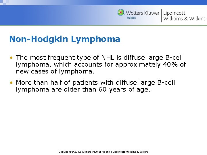 Non-Hodgkin Lymphoma • The most frequent type of NHL is diffuse large B-cell lymphoma,