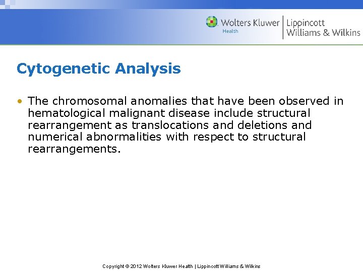 Cytogenetic Analysis • The chromosomal anomalies that have been observed in hematological malignant disease