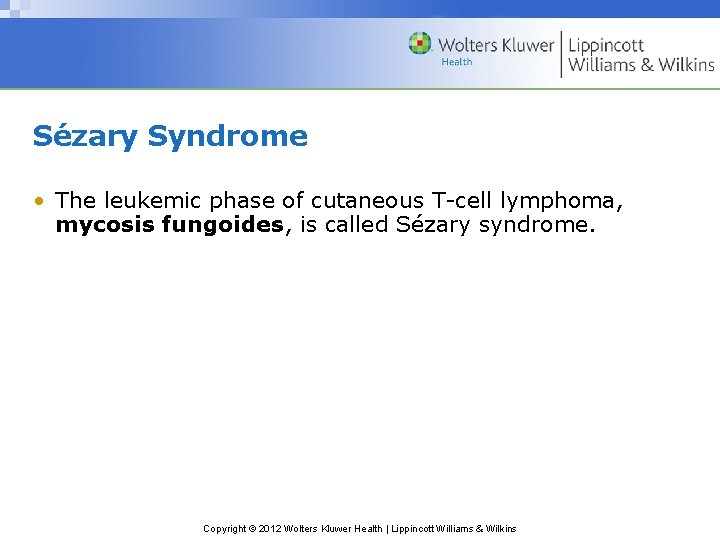 Sézary Syndrome • The leukemic phase of cutaneous T-cell lymphoma, mycosis fungoides, is called