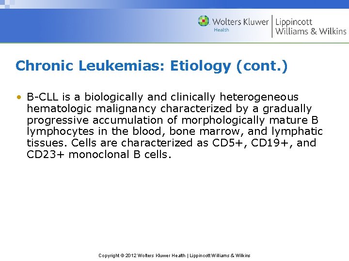 Chronic Leukemias: Etiology (cont. ) • B-CLL is a biologically and clinically heterogeneous hematologic