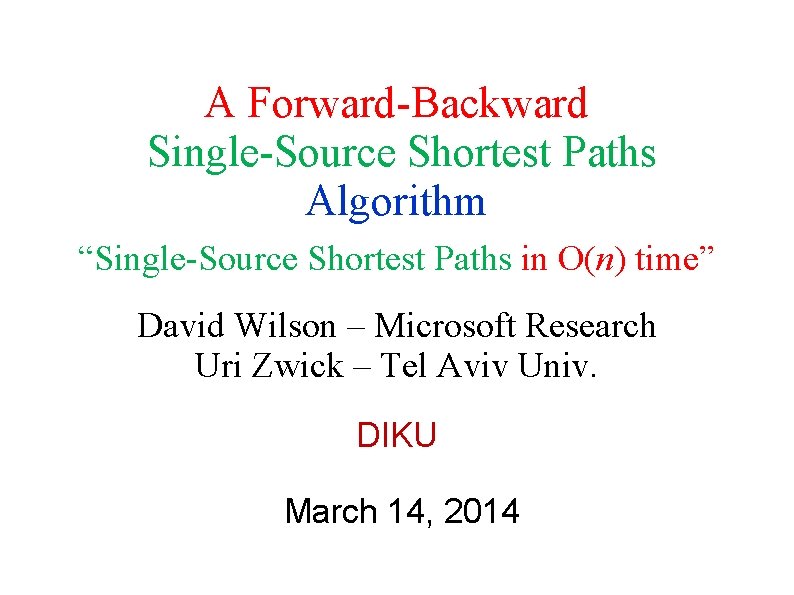 A Forward-Backward Single-Source Shortest Paths Algorithm “Single-Source Shortest Paths in O(n) time” David Wilson