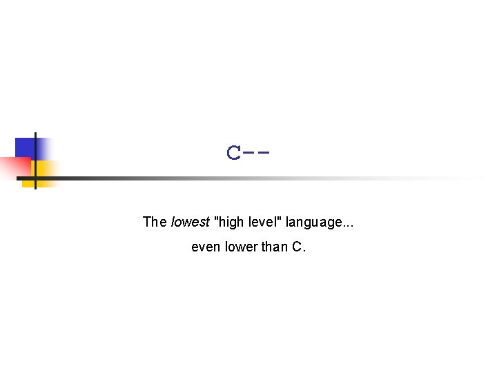 C-The lowest "high level" language. . . even lower than C. 