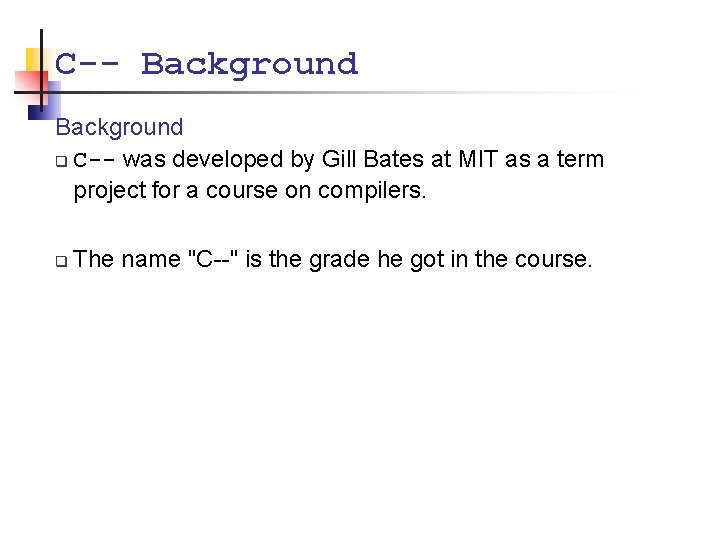 C-- Background q C-- was developed by Gill Bates at MIT as a term