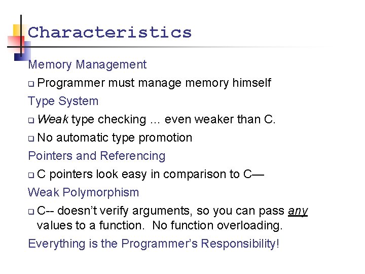 Characteristics Memory Management q Programmer must manage memory himself Type System Weak type checking