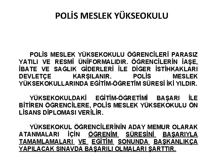 POLİS MESLEK YÜKSEOKULU POLİS MESLEK YÜKSEKOKULU ÖĞRENCİLERİ PARASIZ YATILI VE RESMİ ÜNİFORMALIDIR. ÖĞRENCİLERİN İAŞE,