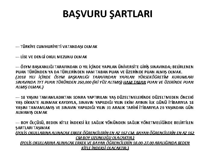 BAŞVURU ŞARTLARI --- TÜRKİYE CUMHURİYETİ VATANDAŞI OLMAK --- LİSE VE DENGİ OKUL MEZUNU OLMAK