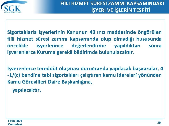 FİİLİ HİZMET SÜRESİ ZAMMI KAPSAMINDAKİ İŞYERİ VE İŞLERİN TESPİTİ Sigortalılarla işyerlerinin Kanunun 40 ıncı