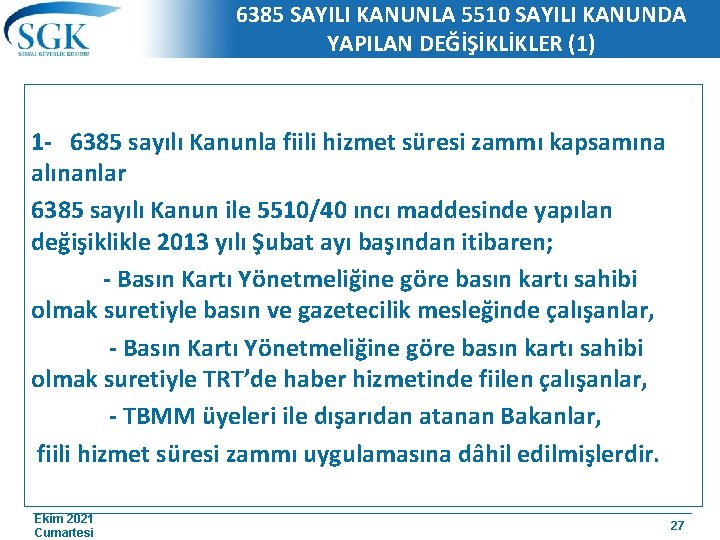 6385 SAYILI KANUNLA 5510 SAYILI KANUNDA YAPILAN DEĞİŞİKLİKLER (1) 1 - 6385 sayılı Kanunla