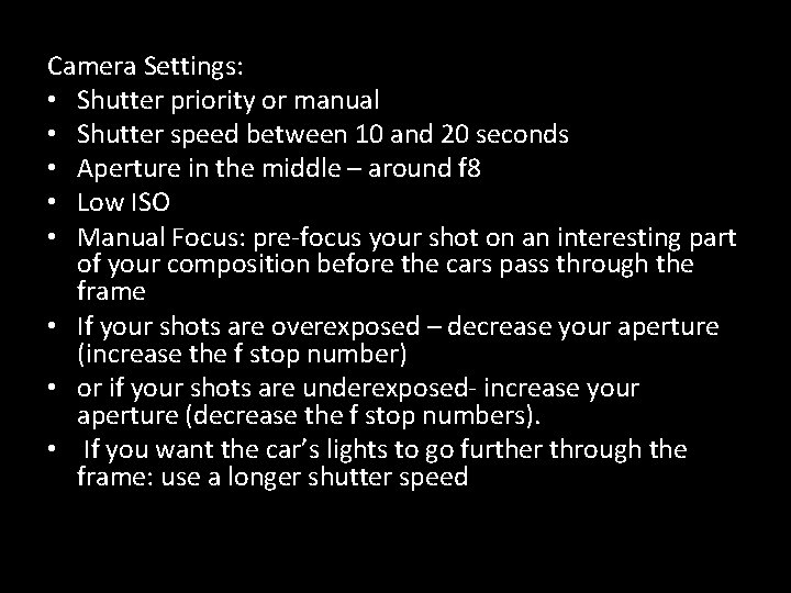 Camera Settings: • Shutter priority or manual • Shutter speed between 10 and 20