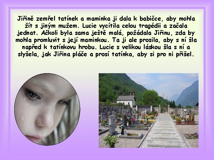 Jiřině zemřel tatínek a maminka ji dala k babičce, aby mohla žít s jiným